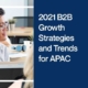2021 B2B Growth Strategies and Trends for APAC