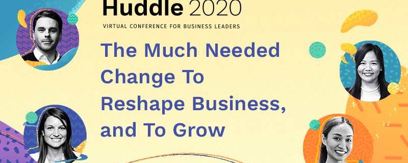 Huddle 2020 The Much Needed Change To Reshape Business, and To Grow