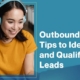 Outbound Sales Tips to Identify and Qualify B2B Leads