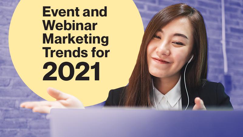 Event and Webinar Marketing Trends for 2021