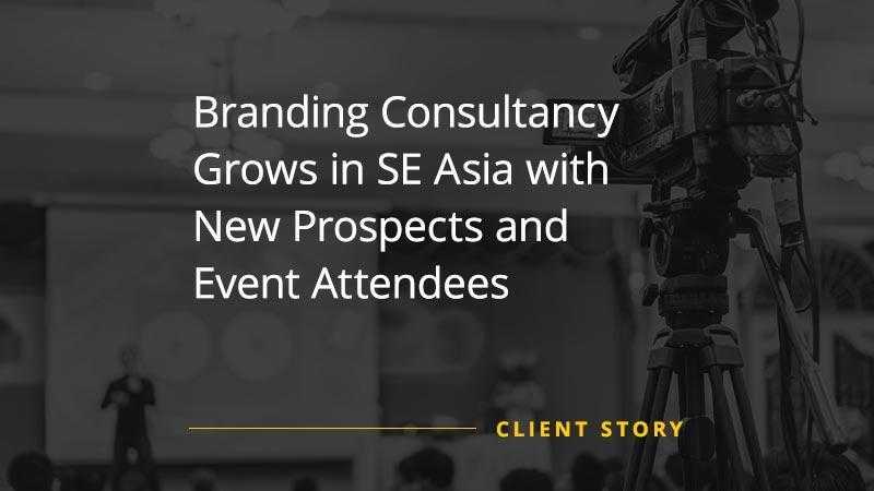 Branding Consultancy Grows in SE Asia with New Prospects and Event Attendees [CASE STUDY]