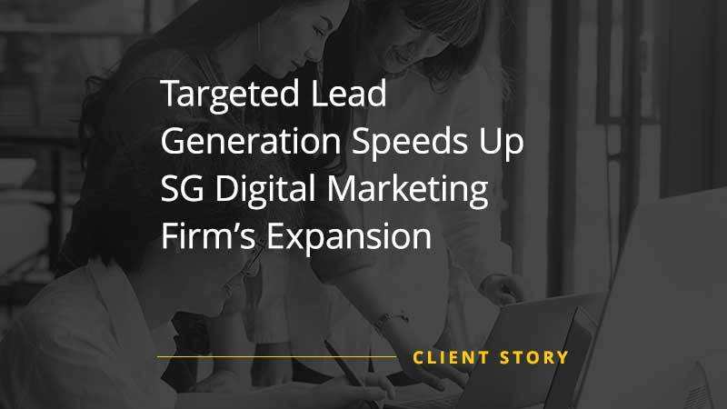 Targeted Lead Generation Speeds Up SG Digital Marketing Firm’s Expansion