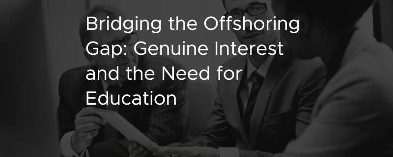 Bridging the Offshoring Gap Genuine Interest and the Need for Education [CASE STUDY]