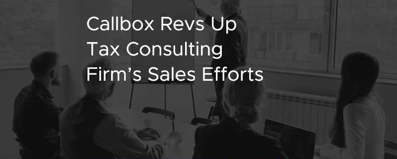 Callbox Revs Up Tax Consulting Firms Sales Efforts [CASE STUDY]
