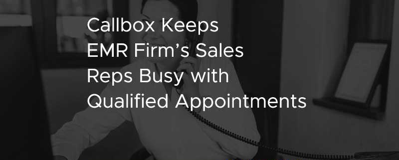 Callbox Keeps EMR Firms Sales Reps Busy with Qualified Appointments [CASE STUDY]