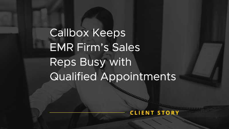 Callbox Keeps EMR Firms Sales Reps Busy with Qualified Appointments [CASE STUDY]