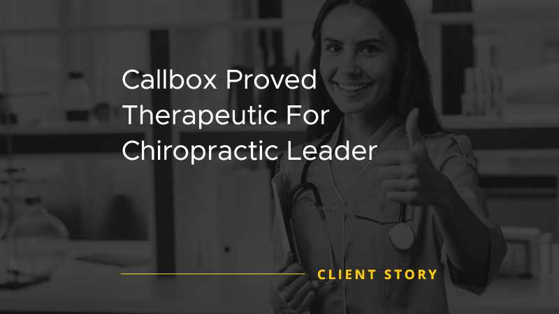 Callbox Proved Therapeutic For Chiropractic Leader [CASE STUDY]