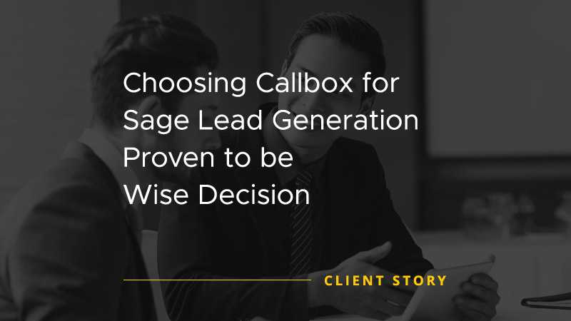 Choosing Callbox for Sage Lead Generation Proven to be Wise Decision [CASE STUDY]