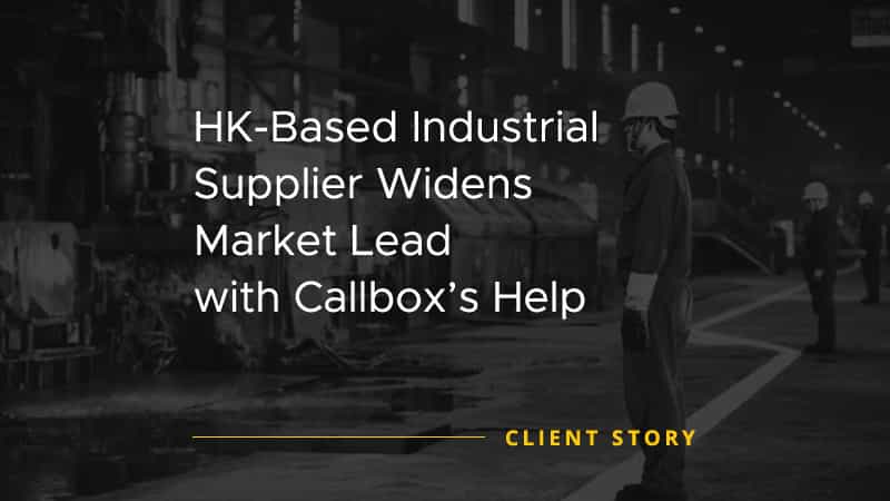 HK-Based Industrial Supplier Widens Market Lead with Callbox Help [CASE STUDY]
