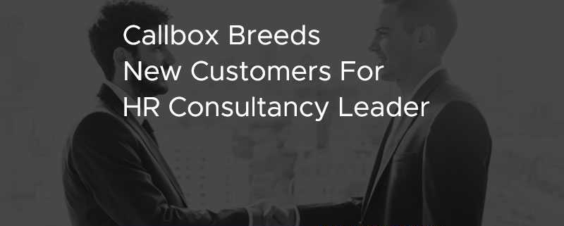 Callbox Breeds New Customers for HR Consultancy Leader [CASE STUDY]