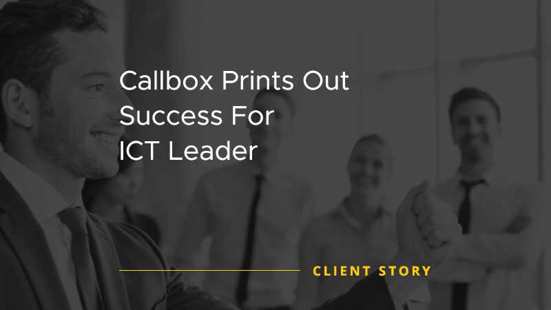 Callbox Prints Out Success For ICT Leader [CASE STUDY]
