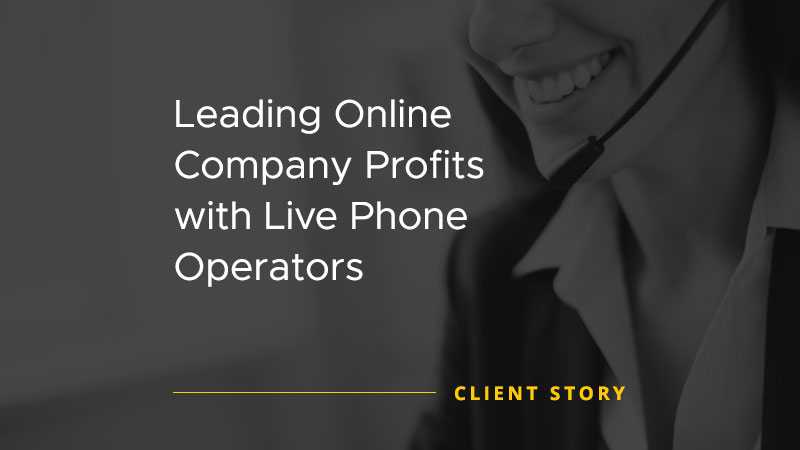 Leading Online Company Profits with Live Phone Operators [CASE STUDY]