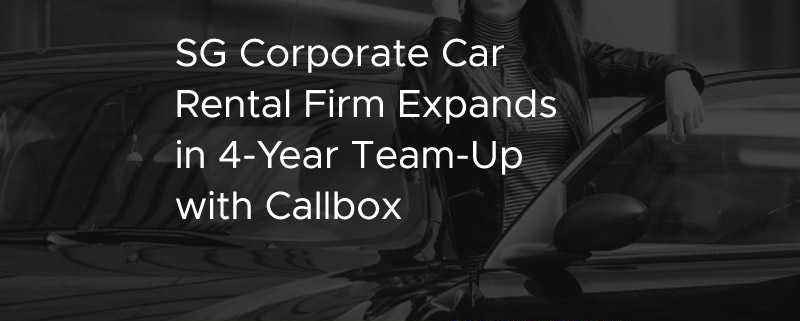 SG Corporate Car Rental Firm Expands in 4-Year Team Up with Callbox [CASE STUDY]