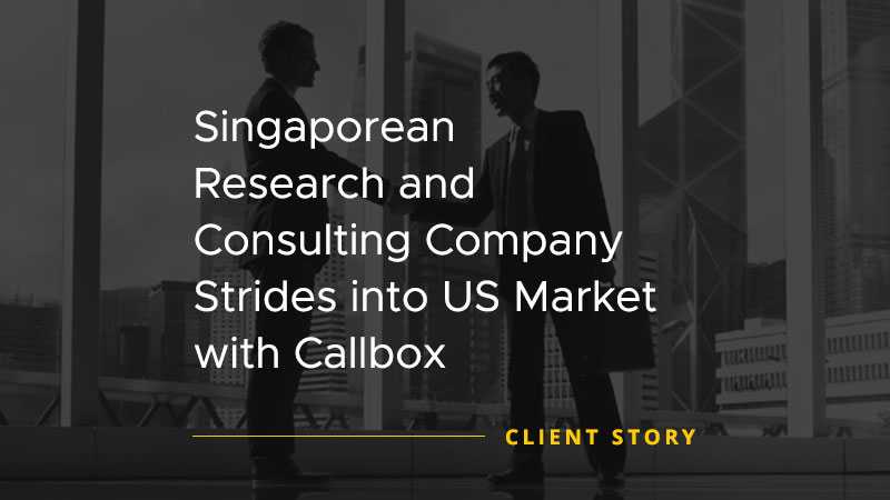 Singaporean Research and Consulting Company Strides into US Market with Callbox [CASE STUDY]