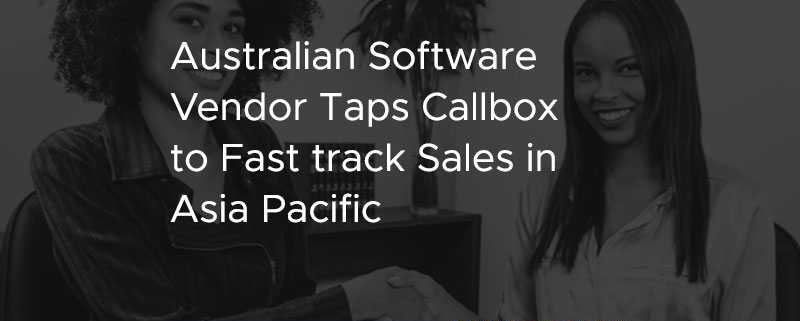 Australian Software Vendor Taps Callbox to Fast track Sales in Asia Pacific [CASE STUDY]