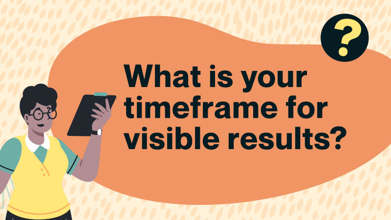 What is your timeframe?