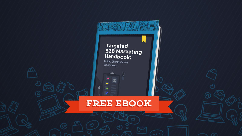 Targeted B2B Marketing Handbook Guide, Checklists, and Worksheets