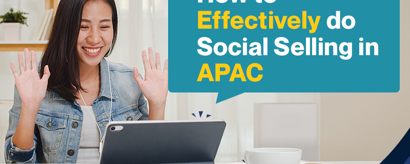 How to Effectively Do Social Selling in APAC