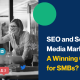 SEO and Social Media Marketing A winning combo for Small Medium Businesses