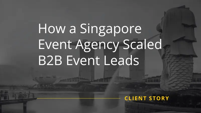 How a Singapore Event Agency Scaled B2B Event Leads